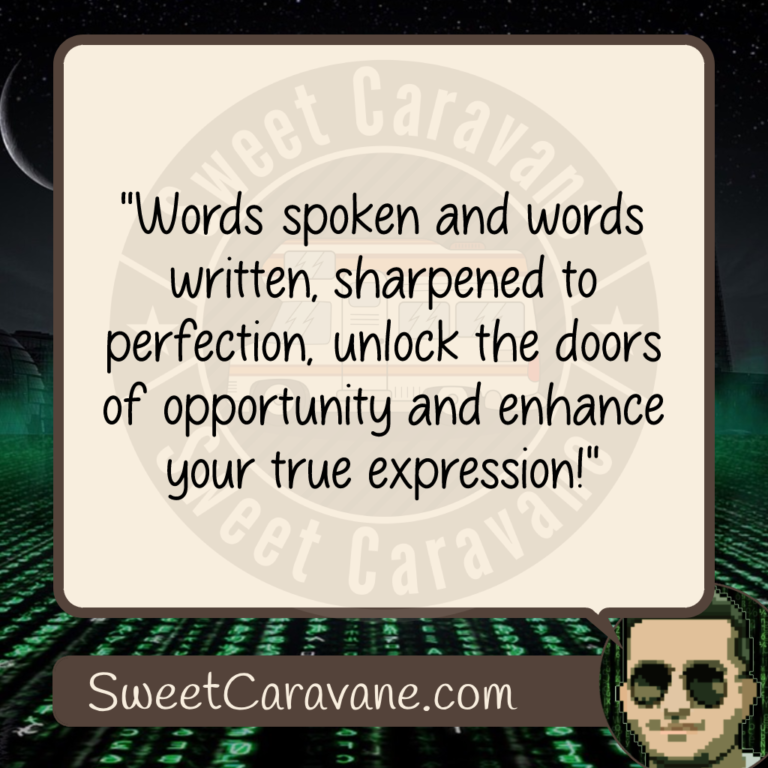 "Words spoken and words written, sharpened to perfection, unlock the doors of opportunity and enhance your true expression!"
