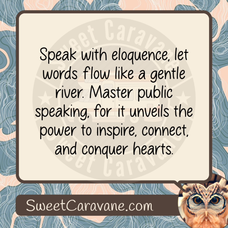 Speak with eloquence, let words flow like a gentle river. Master public speaking, for it unveils the power to inspire, connect, and conquer hearts.