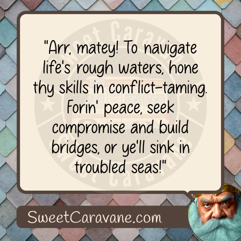 "Arr, matey! To navigate life's rough waters, hone thy skills in conflict-taming. Forin' peace, seek compromise and build bridges, or ye'll sink in troubled seas!"