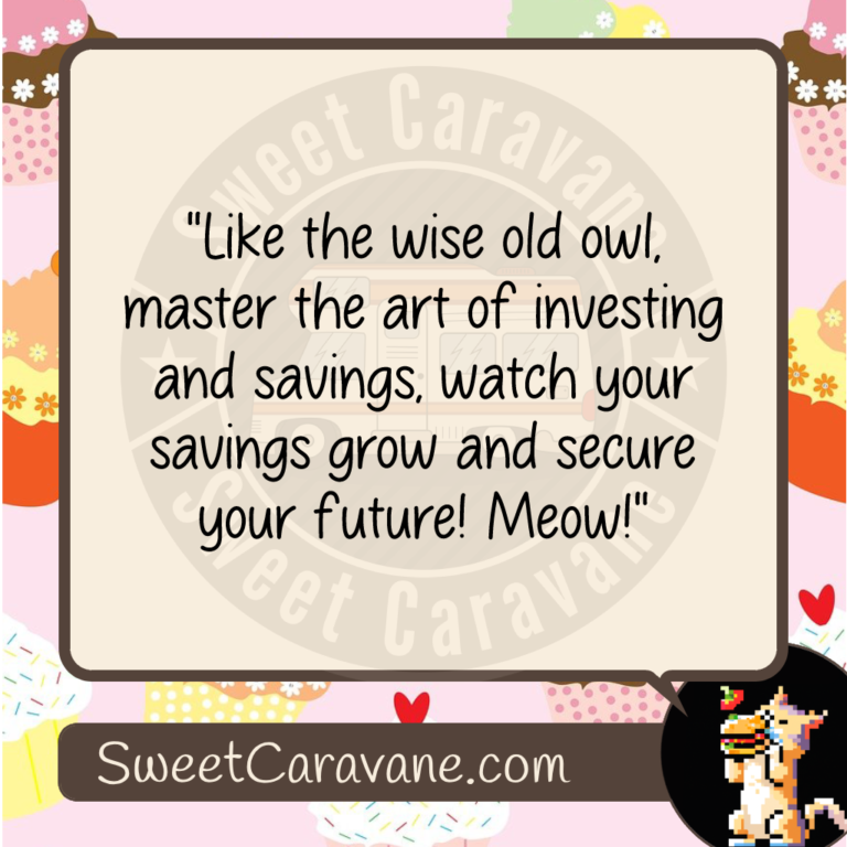 "Like the wise old owl, master the art of investing and savings, watch your savings grow and secure your future! Meow!"