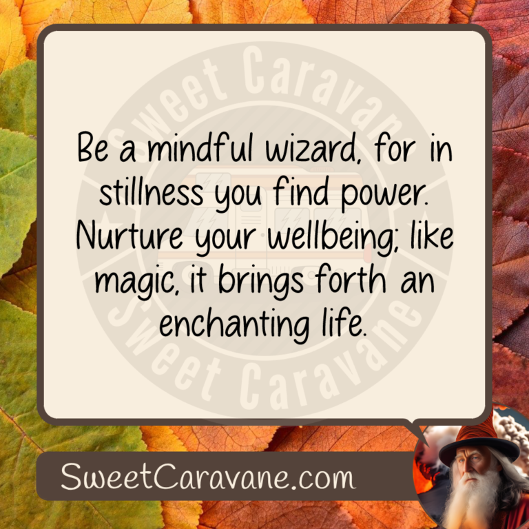 Be a mindful wizard, for in stillness you find power. Nurture your wellbeing; like magic, it brings forth an enchanting life.