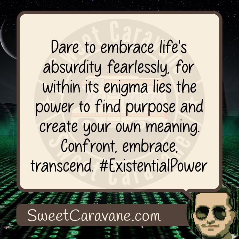 Dare to embrace life's absurdity fearlessly, for within its enigma lies the power to find purpose and create your own meaning. Confront, embrace, transcend. #ExistentialPower