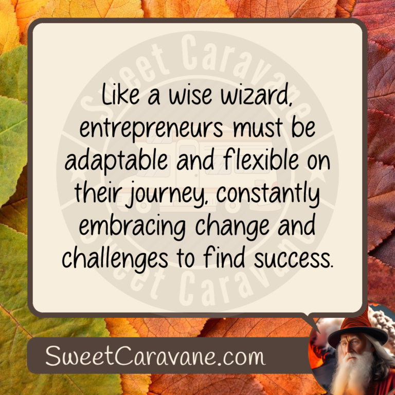 Like a wise wizard, entrepreneurs must be adaptable and flexible on their journey, constantly embracing change and challenges to find success.