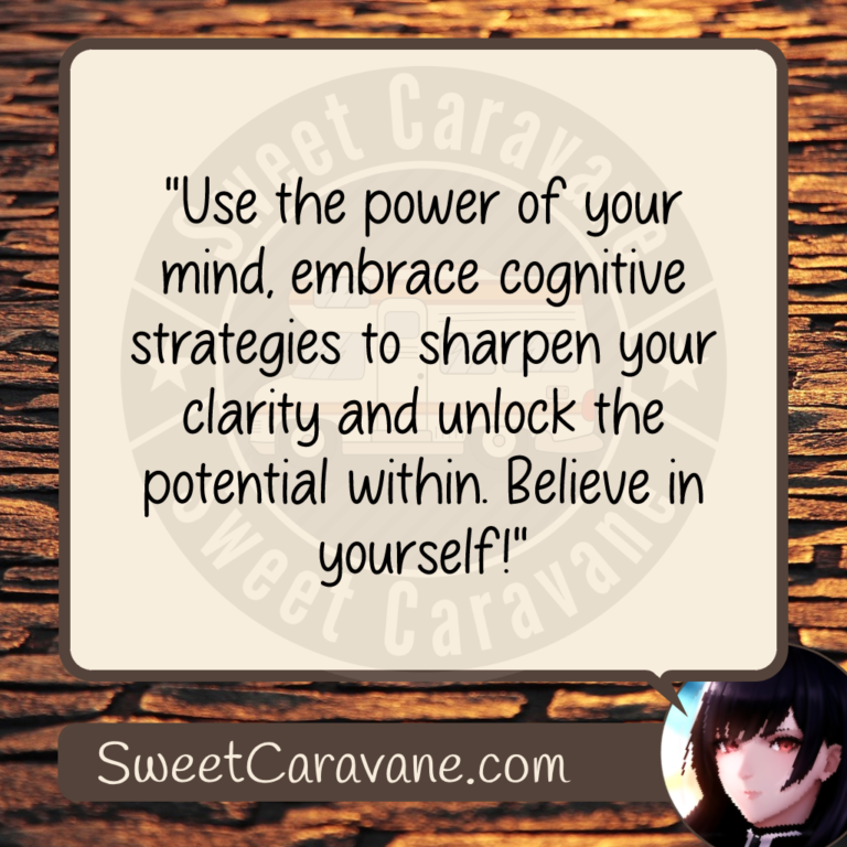 "Use the power of your mind, embrace cognitive strategies to sharpen your clarity and unlock the potential within. Believe in yourself!"