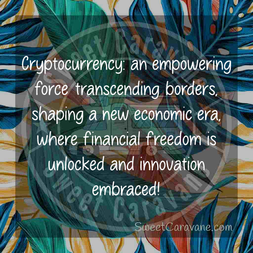 Cryptocurrency: an empowering force transcending borders, shaping a new economic era, where financial freedom is unlocked and innovation embraced!
