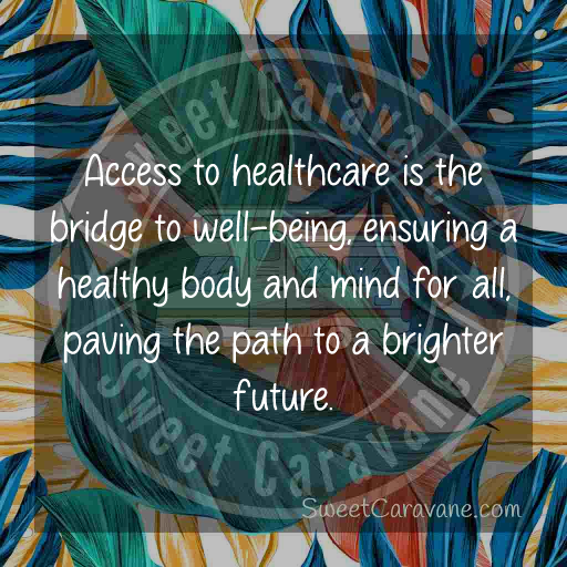 Access to healthcare is the bridge to well-being, ensuring a healthy body and mind for all, paving the path to a brighter future.