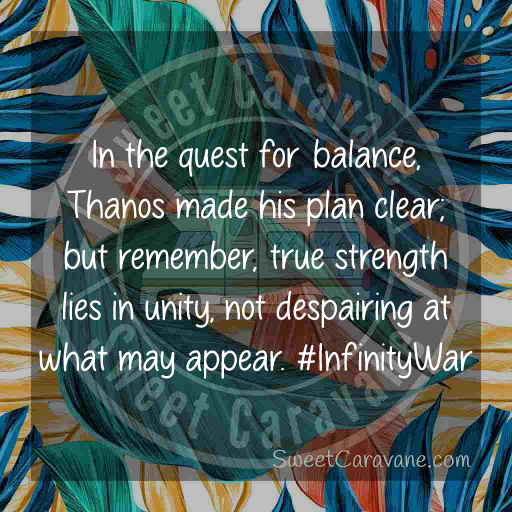 In the quest for balance, Thanos made his plan clear; but remember, true strength lies in unity, not despairing at what may appear. #InfinityWar