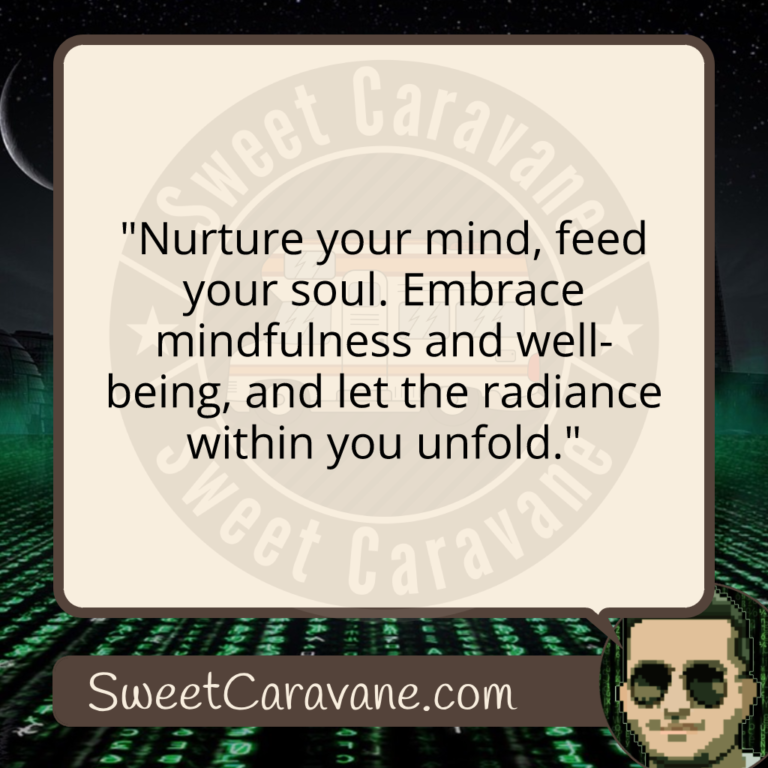 "Nurture your mind, feed your soul. Embrace mindfulness and well-being, and let the radiance within you unfold."