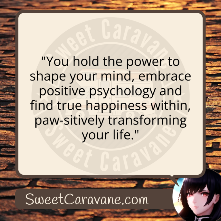 "You hold the power to shape your mind, embrace positive psychology and find true happiness within, paw-sitively transforming your life."
