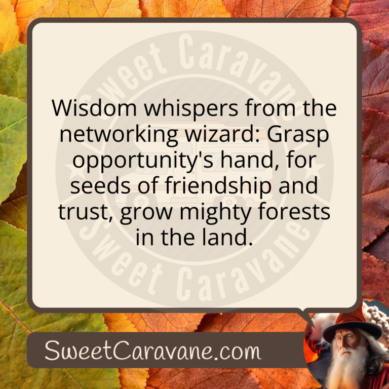 Wisdom whispers from the networking wizard: Grasp opportunity's hand, for seeds of friendship and trust, grow mighty forests in the land.