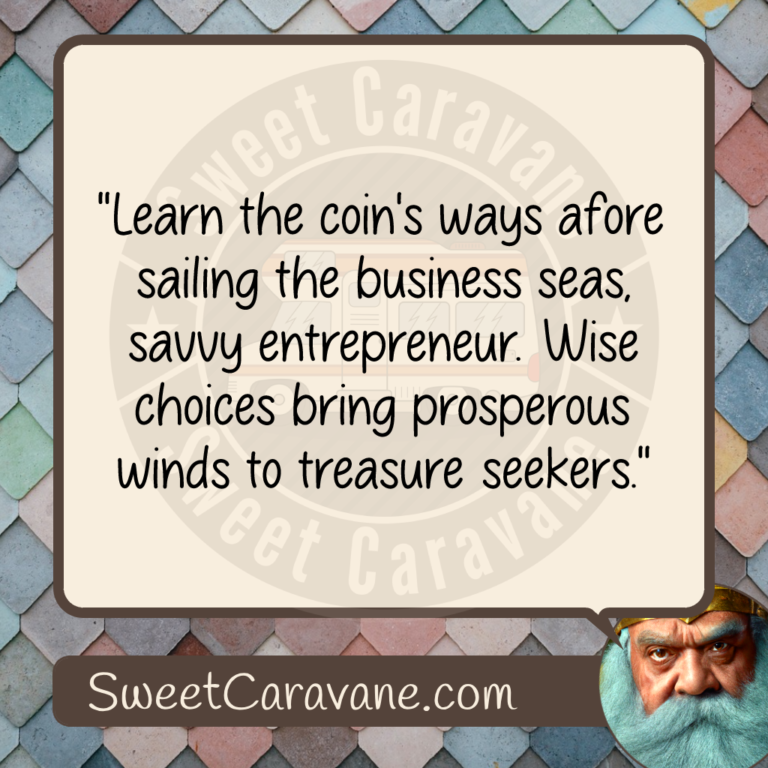"Learn the coin's ways afore sailing the business seas, savvy entrepreneur. Wise choices bring prosperous winds to treasure seekers."
