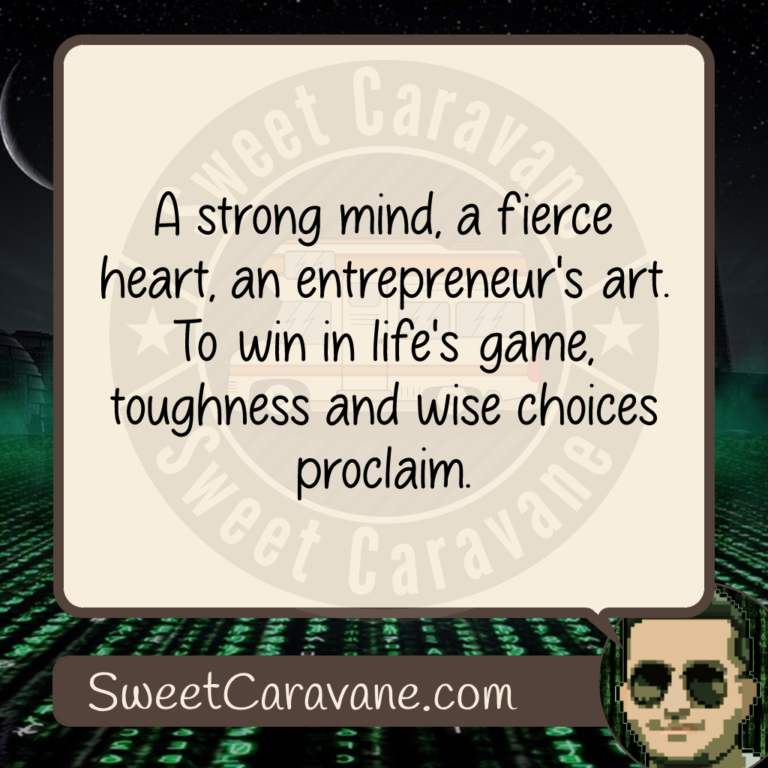 A strong mind, a fierce heart, an entrepreneur's art. To win in life's game, toughness and wise choices proclaim.