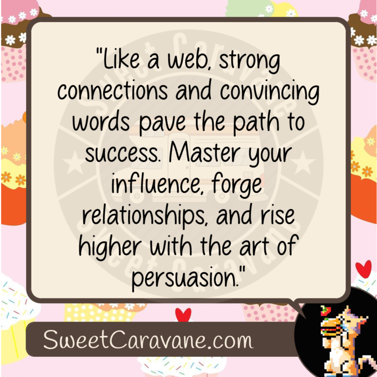 "Like a web, strong connections and convincing words pave the path to success. Master your influence, forge relationships, and rise higher with the art of persuasion."