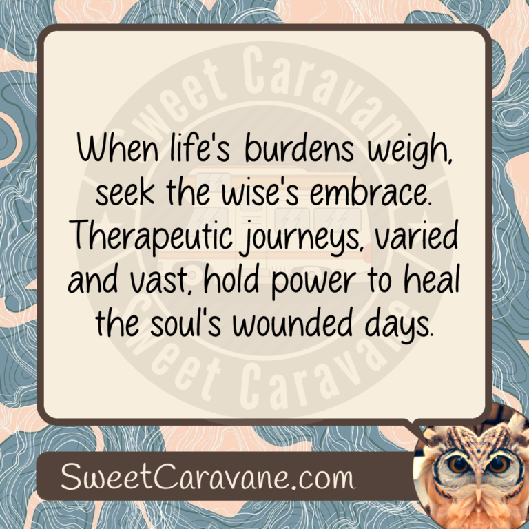 When life's burdens weigh, seek the wise's embrace. Therapeutic journeys, varied and vast, hold power to heal the soul's wounded days.