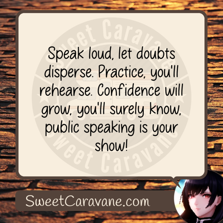 Speak loud, let doubts disperse. Practice, you'll rehearse. Confidence will grow, you'll surely know, public speaking is your show!