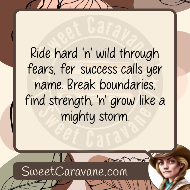 Ride hard 'n' wild through fears, fer success calls yer name. Break boundaries, find strength, 'n' grow like a mighty storm.