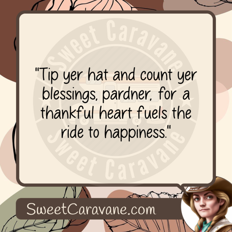 "Tip yer hat and count yer blessings, pardner, for a thankful heart fuels the ride to happiness."