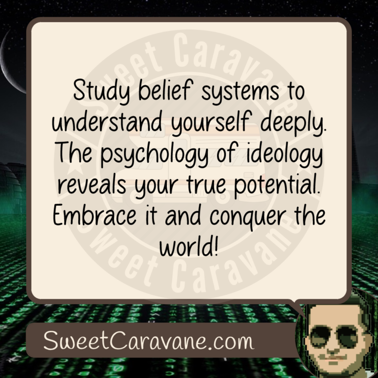 Study belief systems to understand yourself deeply. The psychology of ideology reveals your true potential. Embrace it and conquer the world!