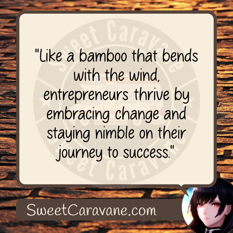 "Like a bamboo that bends with the wind, entrepreneurs thrive by embracing change and staying nimble on their journey to success."