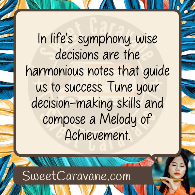 In life's symphony, wise decisions are the harmonious notes that guide us to success. Tune your decision-making skills and compose a Melody of Achievement.