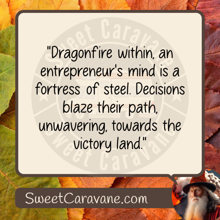 "Dragonfire within, an entrepreneur's mind is a fortress of steel. Decisions blaze their path, unwavering, towards the victory land."