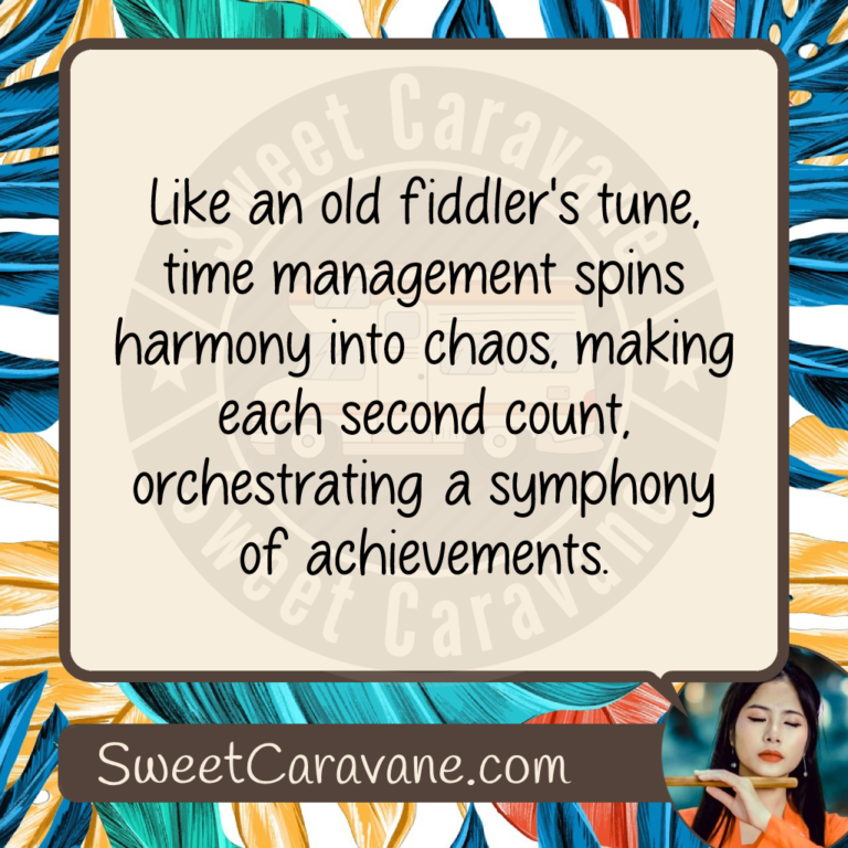 Like an old fiddler's tune, time management spins harmony into chaos, making each second count, orchestrating a symphony of achievements.