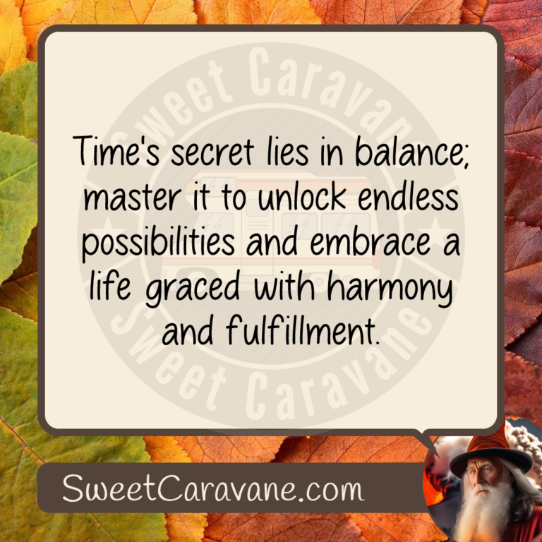 Time's secret lies in balance; master it to unlock endless possibilities and embrace a life graced with harmony and fulfillment.