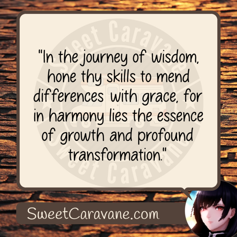 "In the journey of wisdom, hone thy skills to mend differences with grace, for in harmony lies the essence of growth and profound transformation."