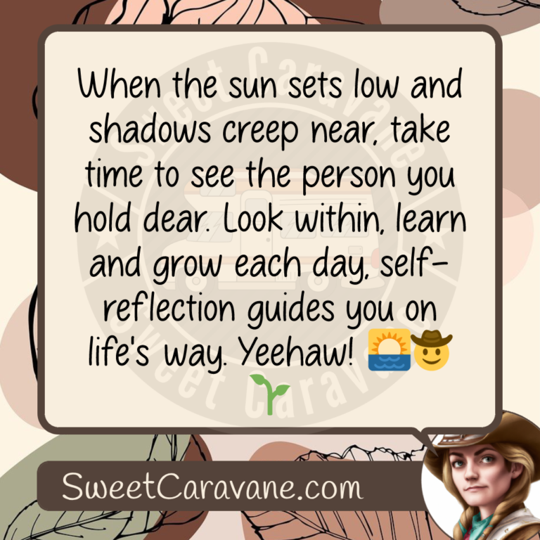 When the sun sets low and shadows creep near, take time to see the person you hold dear. Look within, learn and grow each day, self-reflection guides you on life's way. Yeehaw! 🌅🤠🌱