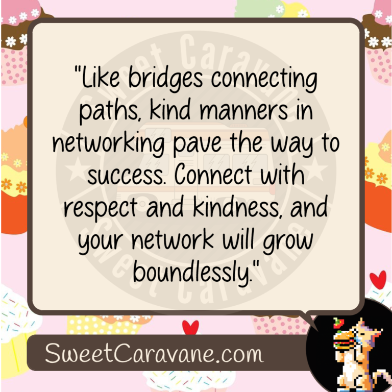 "Like bridges connecting paths, kind manners in networking pave the way to success. Connect with respect and kindness, and your network will grow boundlessly."