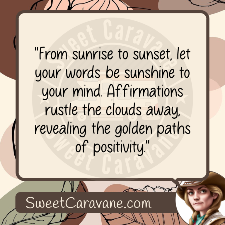 "From sunrise to sunset, let your words be sunshine to your mind. Affirmations rustle the clouds away, revealing the golden paths of positivity."