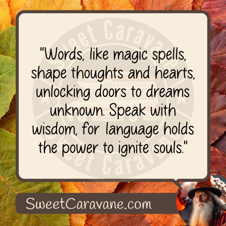 "Words, like magic spells, shape thoughts and hearts, unlocking doors to dreams unknown. Speak with wisdom, for language holds the power to ignite souls."