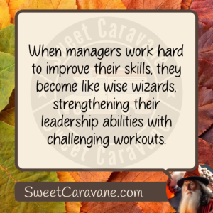 When managers work hard to improve their skills, they become like wise wizards, strengthening their leadership abilities with challenging workouts.