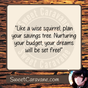 "Like a wise squirrel, plan your savings tree. Nurturing your budget, your dreams will be set free!"