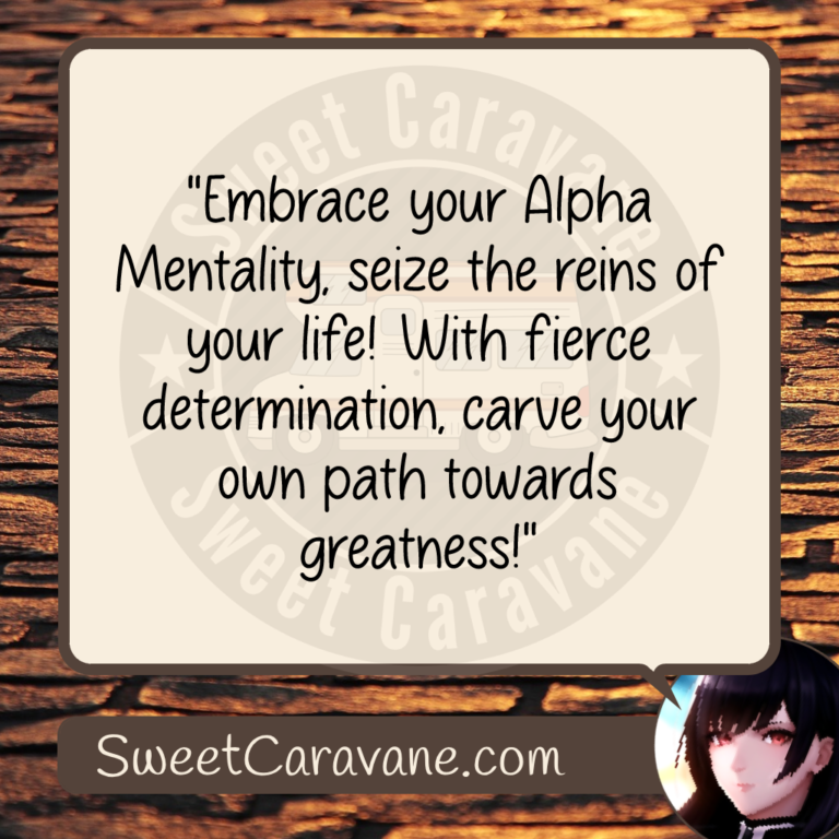 "Embrace your Alpha Mentality, seize the reins of your life! With fierce determination, carve your own path towards greatness!"